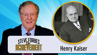 Steve Forbes On Achievement - Henry Kaiser