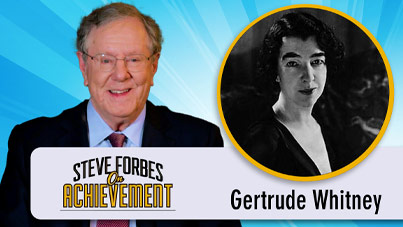 Steve Forbes On Achievement – Gertrude Whitney