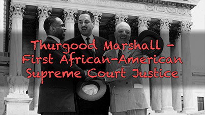 Thurgood Marshall - First African-American Supreme Court Justice